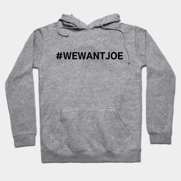 #WeWantJoe We Want Joe Hoodie by AwesomeDesignz